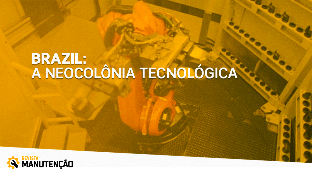 brazil-neocolonia-tecnologica Economia - Revista Manutenção