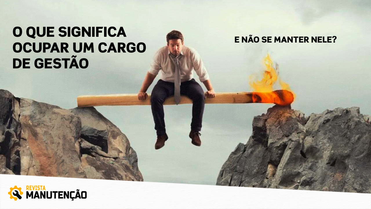ocupar-cargo-de-gestao-nao-se-manter-nele Colunas - Bruno Silva - Revista Manutenção