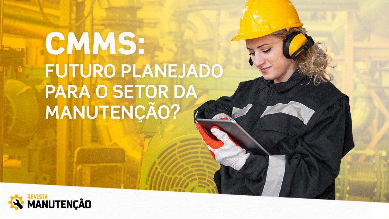 cmms-futuro-da-manutencao CMMS: futuro planejado para o setor da manutenção?  - Revista Manutenção