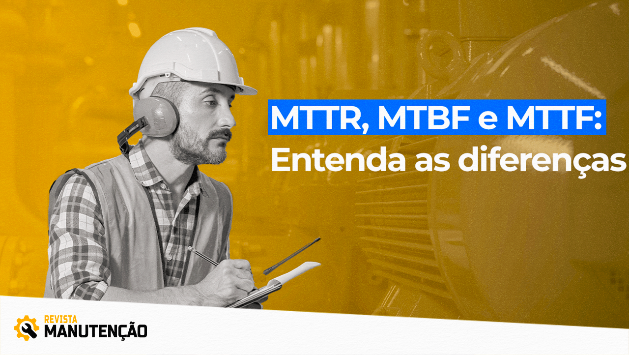 diferencas-entre-mttf-mttr-mtbf Saiba a diferença entre os indicadores MTTR, MTBF e MTTF  - Revista Manutenção